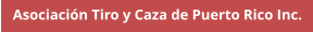 Asociación Tiro y Caza de Puerto Rico Inc.